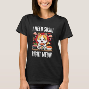 Cat I Need Sushi Right Meow Japanese Cuisine Funny T-Shirt