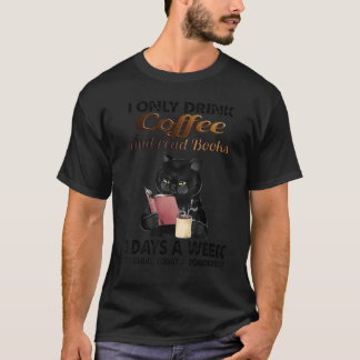 Cat I Only Drink Coffee And Read Books 3 Days A We T-Shirt