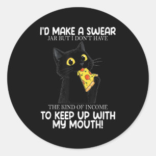 Cat Id Make A Swear Jar But I Dont Have The Kind O Classic Round Sticker