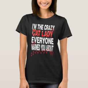 Cat Im That Crazy Cat Lady Everyone Warned You T-Shirt