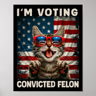 Cat I'm Voting Convicted Felon Poster