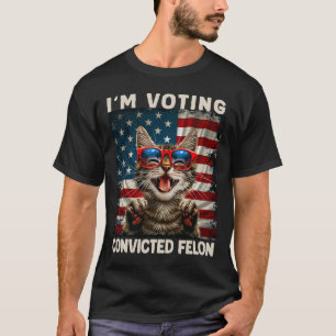 Cat I'm Voting Convicted Felon T-Shirt
