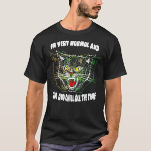 Cat In Very Normal And Cool And Chill All The Time T-Shirt