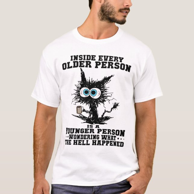 Cat Inside Every Older Person Is A Younger Person  T-Shirt (Front)