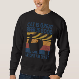 Cat Is Great Beer Is Good & People Are Crazy Persi Sweatshirt