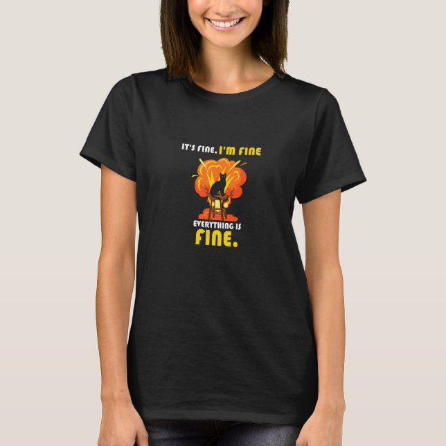 Cat It's Fine I'm Fine Everything is Fine T-Shirt (Front)