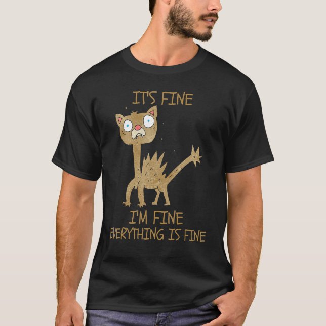 Cat  It's Fine I'm Fine Everything Is Fine T-Shirt (Front)