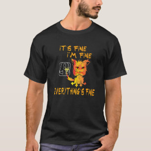 Cat It's Fine I'm Fine Everything is Fine T-Shirt