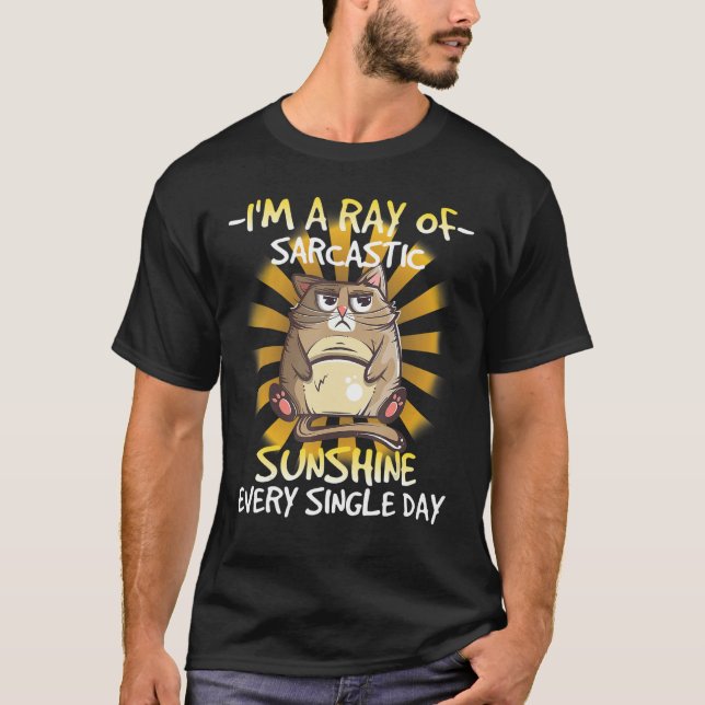 Cat Iu2019m A Ray Of Sarcastic Sunshine Every Sing T-Shirt (Front)