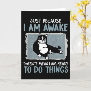 Cat Just Because I Am Awake Doesn't Mean Lazy Cat Card