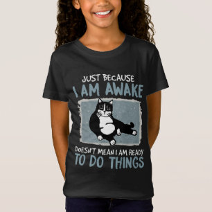 Cat Just Because I Am Awake Doesn't Mean Lazy Cat T-Shirt