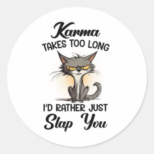 Cat Karma Takes Too Long I'd Rather Just Slap You Classic Round Sticker