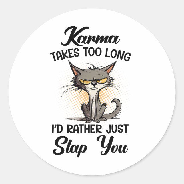 Cat Karma Takes Too Long I'd Rather Just Slap You  Classic Round Sticker (Front)