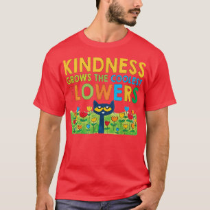 Cat Kindness Grows The Coolest Flowers Cat Cute Fu T-Shirt