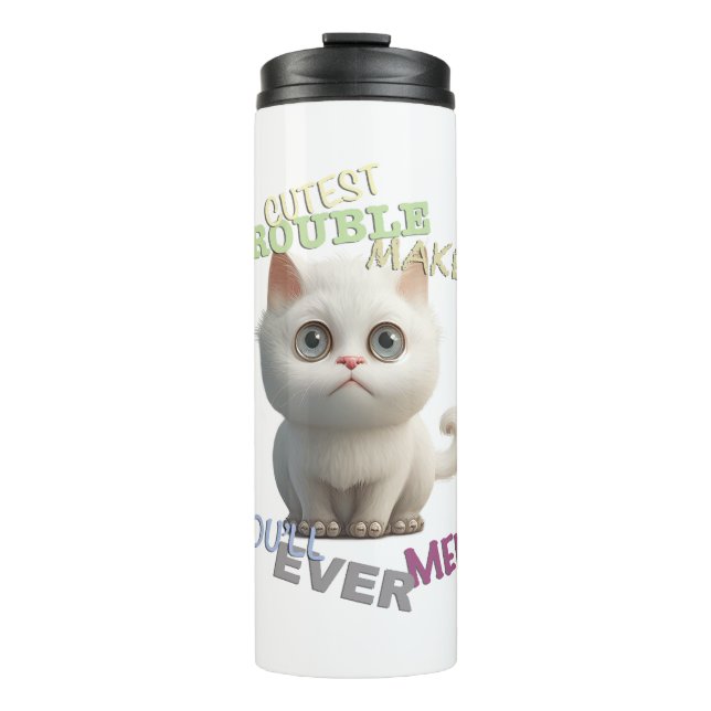 Cat Kitten Cuttest Trouble Maker Cute Adorable Fun Thermal Tumbler (Front)