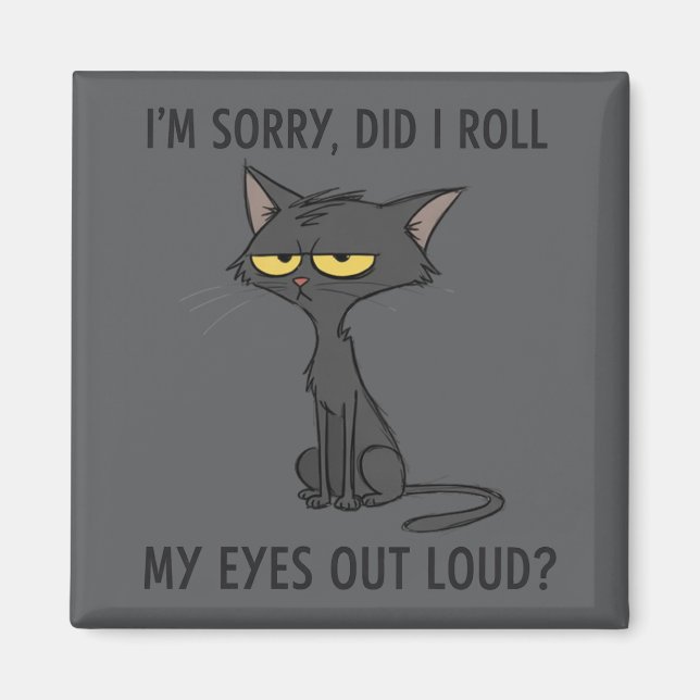 Cat Kitten Did I Roll My Eyes Out Loud Funny Humor Magnet (Front)