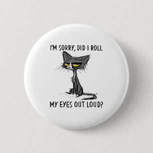 Cat Kitten Did I Roll My Eyes Out Loud Funny Sarca 6 Cm Round Badge