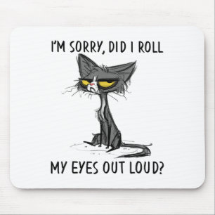 Cat Kitten Did I Roll My Eyes Out Loud Funny Sarca Mouse Mat