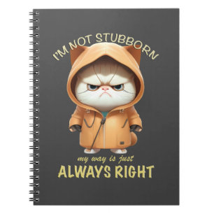 Cat Kitten I'm Not Stubborn My Way Is Always Right Notebook