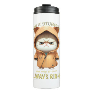 Cat Kitten I'm Not Stubborn My Way Is Always Right Thermal Tumbler