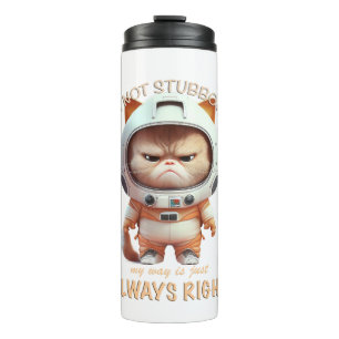 Cat Kitten I'm Not Stubborn My Way Is Just Always  Thermal Tumbler