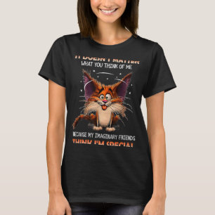 Cat Kitten It Doesn't Matter What You Think Of Me T-Shirt