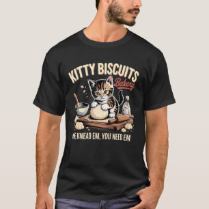 Cat Kneading Kitty Biscuits Bakery We Knead Em You T-Shirt