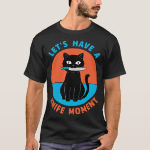 Cat knife moment T-Shirt