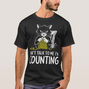 Cat Knits Don'T Talk To Me I'M Counting Knitting C T-Shirt