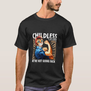 Cat Ladies Childless Dog Lady We re Not Going Back T-Shirt