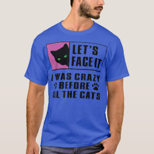 cat lady, cat mum, crazy before all the cats, craz T-Shirt