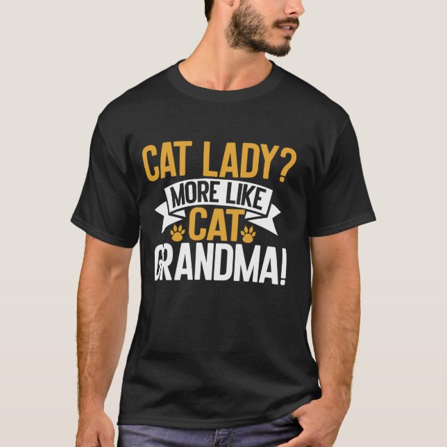 Cat Lady More Like Cat Grandma T-Shirt (Front)