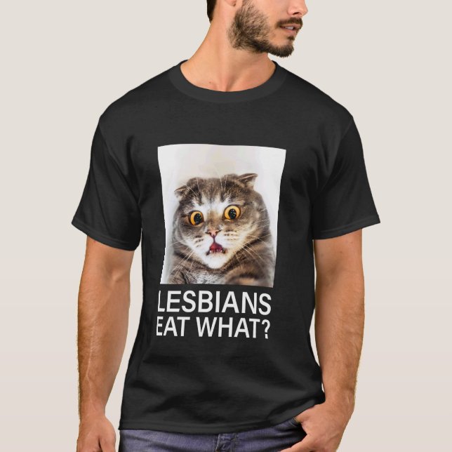 Cat Lesbians Eat What T-Shirt (Front)