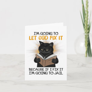 Cat Let God Fix It Because If I Fix It I'm Going T Card