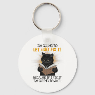 Cat Let God Fix It Because If I Fix It I'm Going T Key Ring