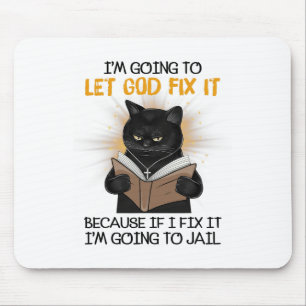 Cat Let God Fix It Because If I Fix It I'm Going T Mouse Mat