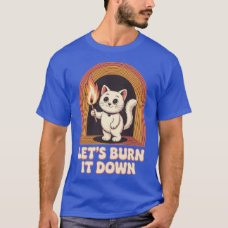 Cat Lets Burn It Down family T-Shirt