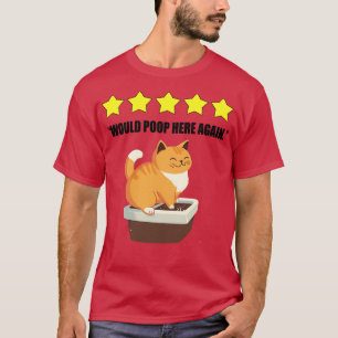 Cat Litter Box Five Stars Would Poop Here Again Fu T-Shirt