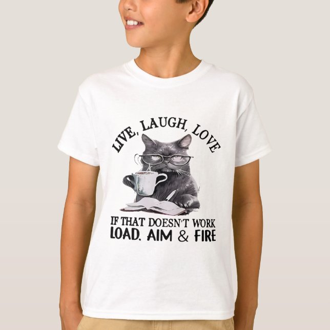 Cat Live Laugh Love If That Doesn't Work Load Aim  T-Shirt (Front)