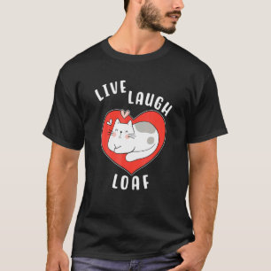 Cat Loafing For Cat Mum Live Laugh Loaf Heart Slee T-Shirt