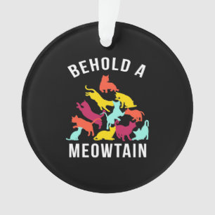 Cat Lover Behold A Meowtain Ornament