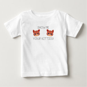 Cat Lover Gift Show Me Your Kitties Funny Meme Gif Baby T-Shirt