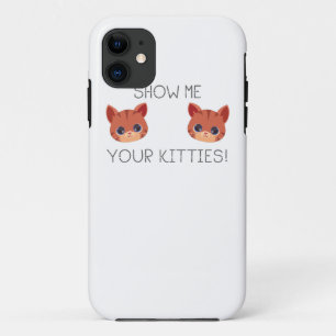 Cat Lover Gift Show Me Your Kitties Funny Meme Gif iPhone 11 Case