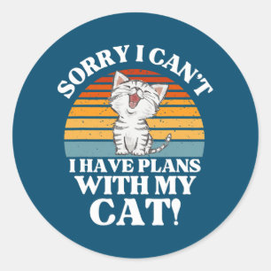 Cat Lover Gift Sorry I Can't I have Plans with my Classic Round Sticker