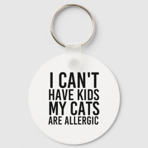 Cat Lover Gifts I Can't Have Kids My Cats Are Alle Key Ring