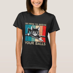 Cat Lover Im Here To Break Your Billiard Snooker T-Shirt