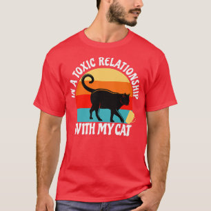 Cat Lover In A Toxic Relationship With My Cat Funn T-Shirt