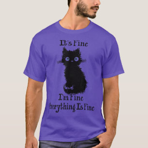 Cat Lover It's Fine I'm Fine Everything Is Fine T- T-Shirt
