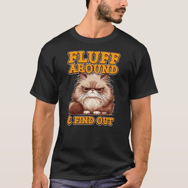 Cat Lover Kitten Owner Fluff Around & Find Out Cat T-Shirt (Front)