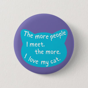 Cat lover, more cats I love pet owner  6 Cm Round Badge